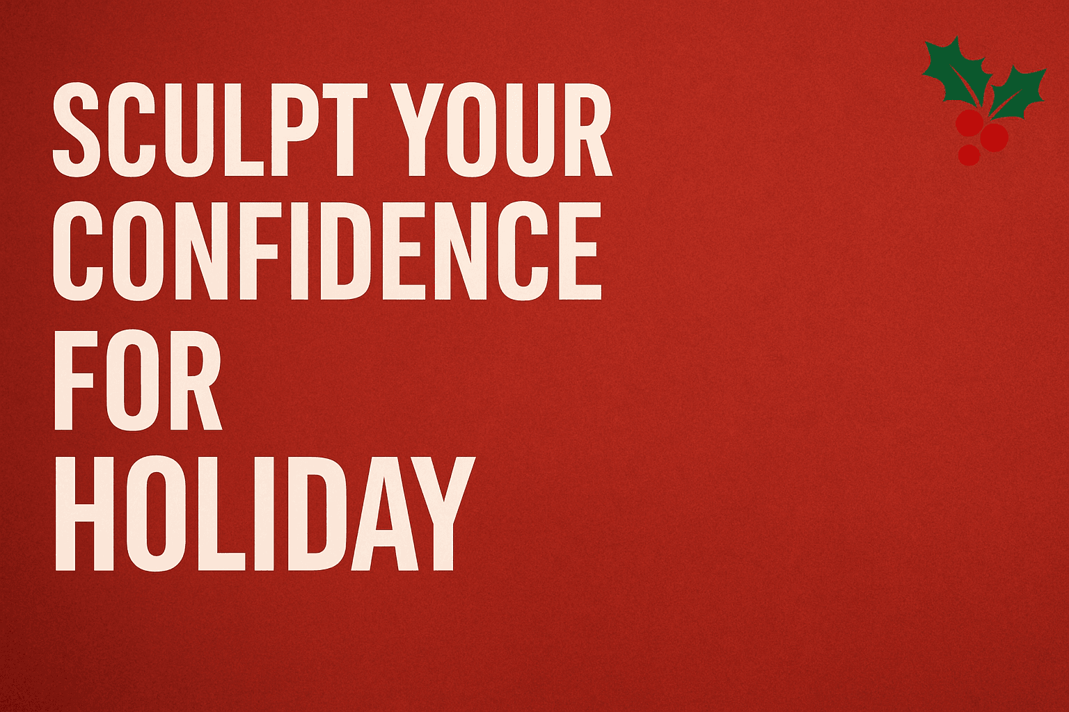 Sculpt Your Confidence for the Holidays